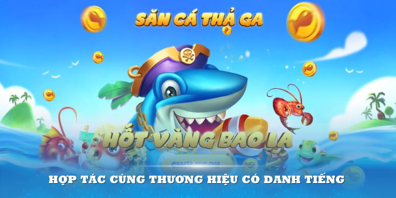 Sảnh game hợp tác cùng nhiều thương hiệu có danh tiếng trên thế giới