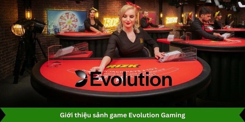 Tổng quan về sảnh Evolution Gaming Xin88