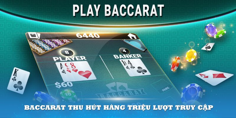 Trò chơi Baccarat thu hút hàng triệu lượt truy cập mỗi ngày