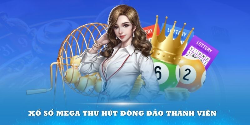 Xổ số Mega thu hút đông đảo thành viên lựa chọn